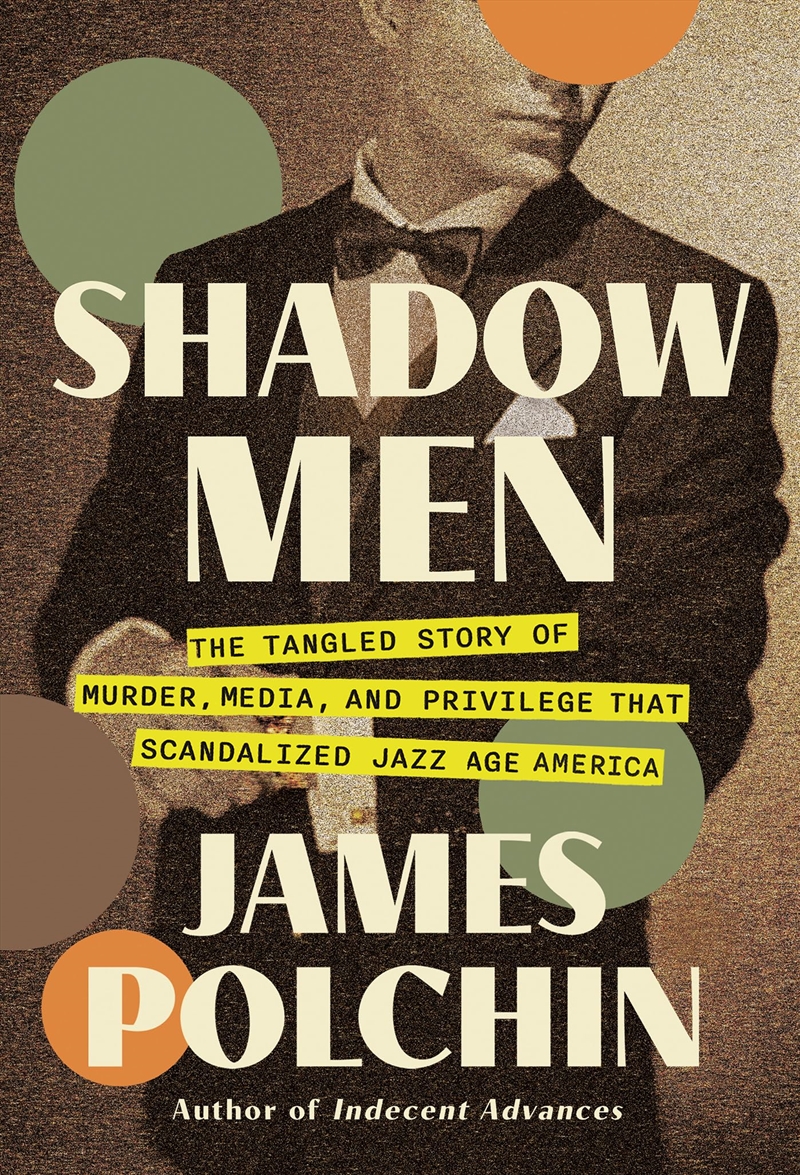 Shadow Men: The Tangled Story Of Murder, Media, And Privilege That Scandalized Jazz Age America/Product Detail/True Crime