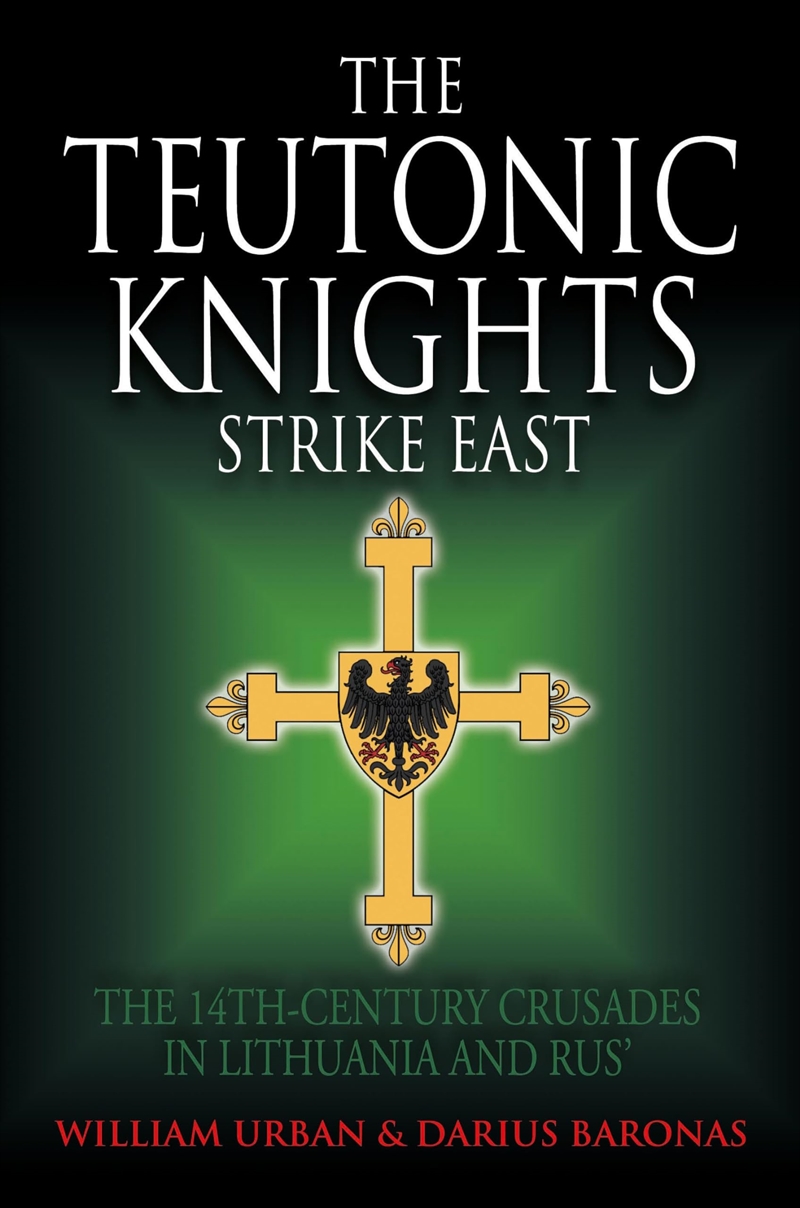 The Teutonic Knights Strike East: The 14Th Century Crusades In Lithuania And Rus'/Product Detail/History