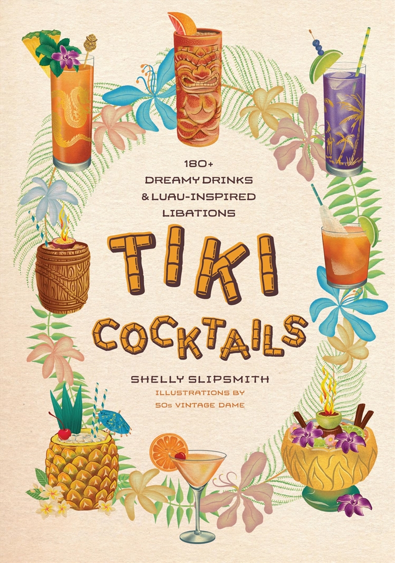 Tiki Cocktails: 180+ dreamy drinks and luau-inspired libations/Product Detail/Recipes, Food & Drink