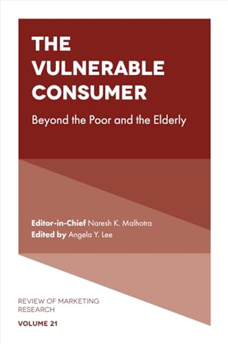The Vulnerable Consumer: Beyond The Poor And The Elderly (Review Of Marketing Research, 21)/Product Detail/Business Leadership & Management