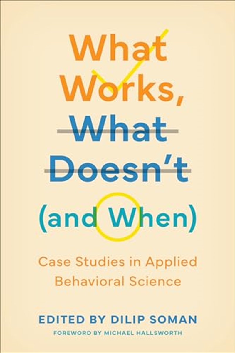 What Works, What Doesn'T (And When): Case Studies In Applied Behavioral Science (Behaviorally Inform/Product Detail/Business Leadership & Management