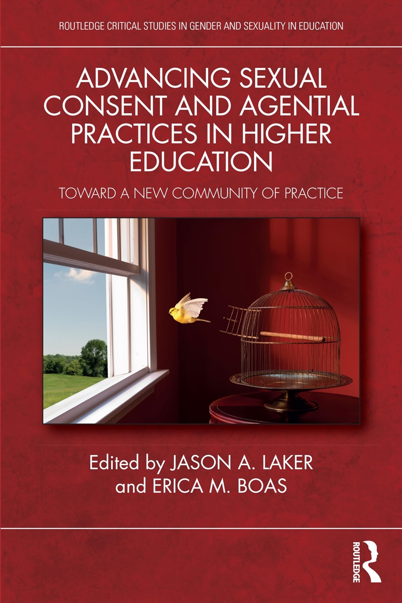 Advancing Sexual Consent And Agential Practices In Higher Education: Toward A New Community Of Pract/Product Detail/Education & Textbooks