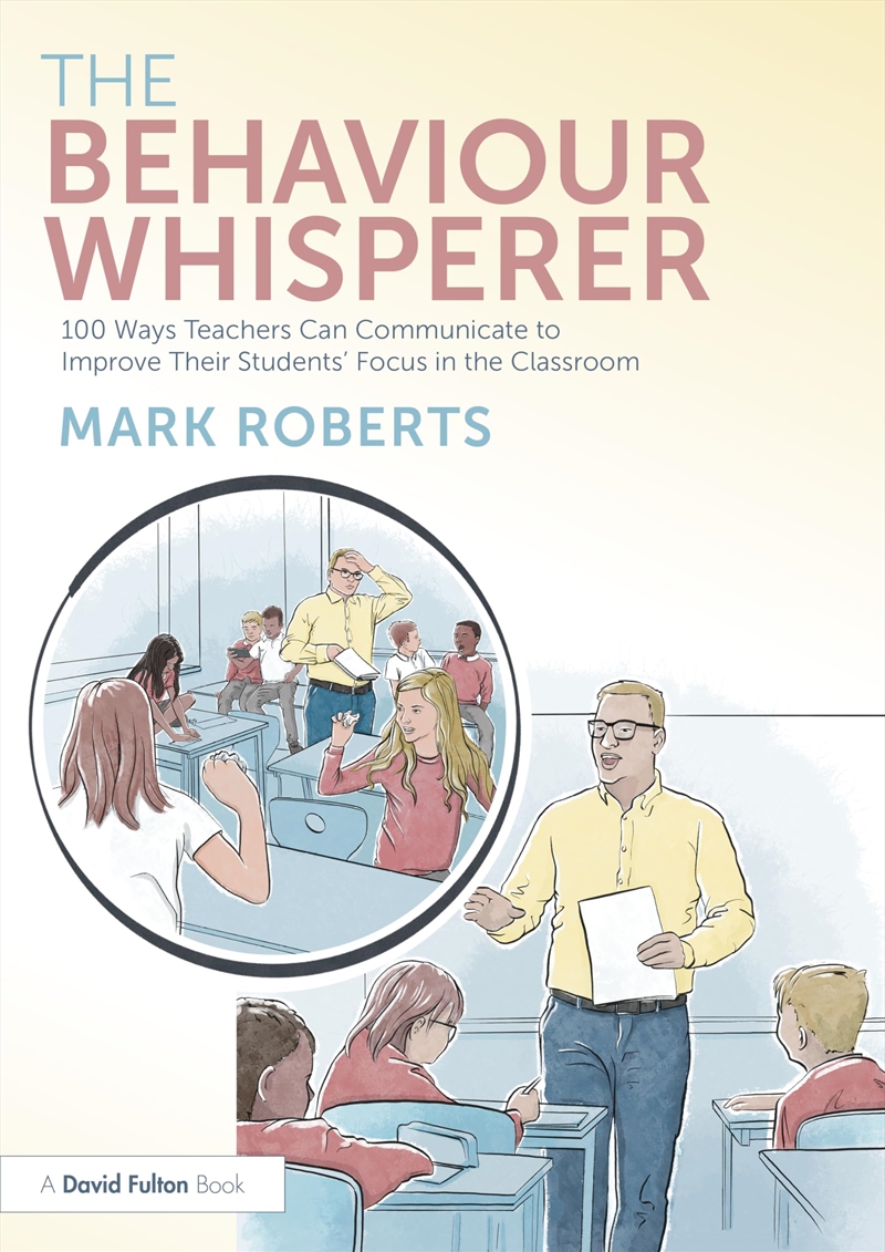The Behaviour Whisperer: 100 Ways Teachers Can Communicate To Improve Their Students' Focus In The C/Product Detail/Education & Textbooks