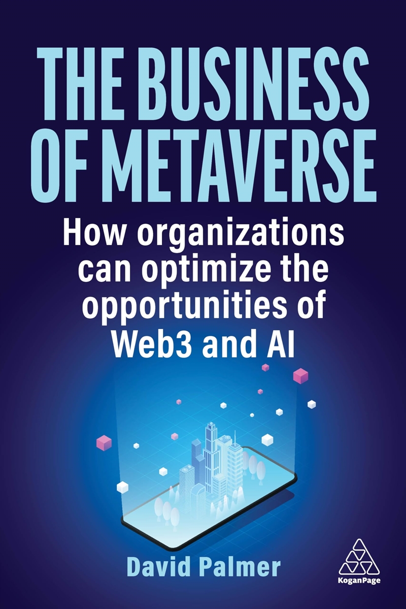 The Business Of Metaverse: How Organizations Can Optimize The Opportunities Of Web3 And Ai/Product Detail/Business Leadership & Management