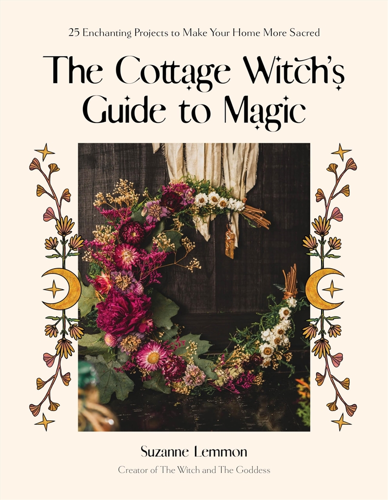 The Cottage Witch'S Guide To Magic: 25 Enchanting Projects To Make Your Home More Sacred/Product Detail/Religion & Beliefs