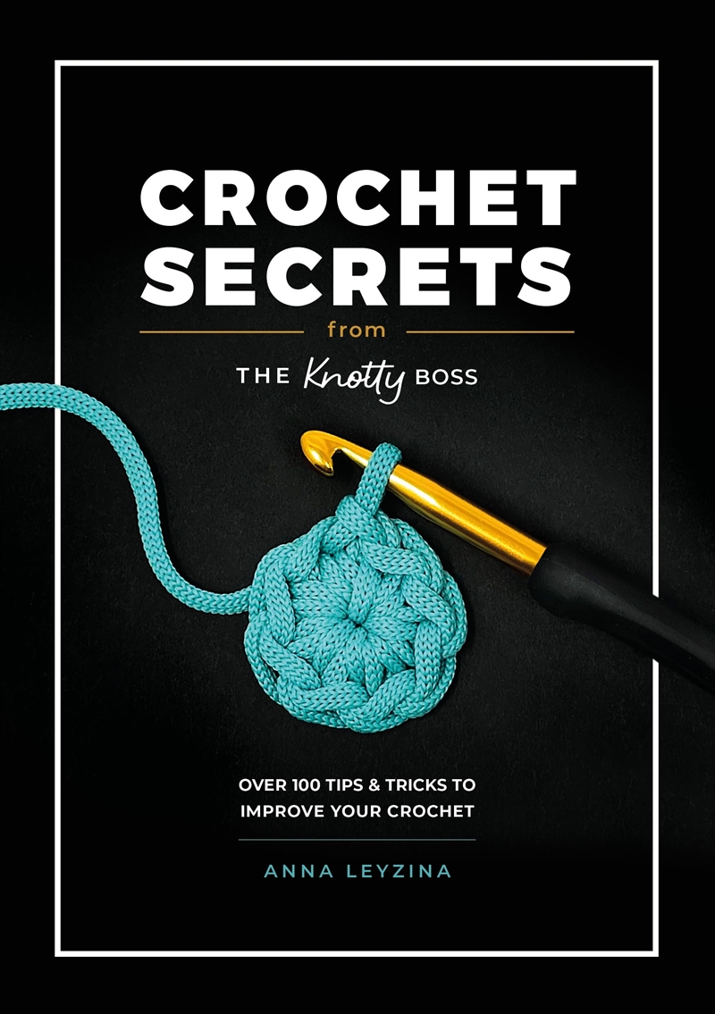 Crochet Secrets From The Knotty Boss: Over 100 Tips & Tricks To Improve Your Crochet/Product Detail/Crafts & Handiwork