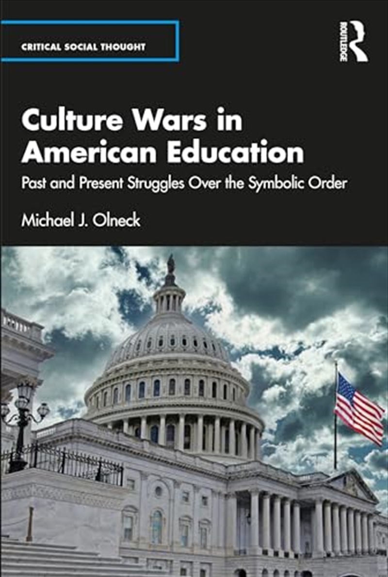 Culture Wars In American Education: Past And Present Struggles Over The Symbolic Order (Critical Soc/Product Detail/Education & Textbooks