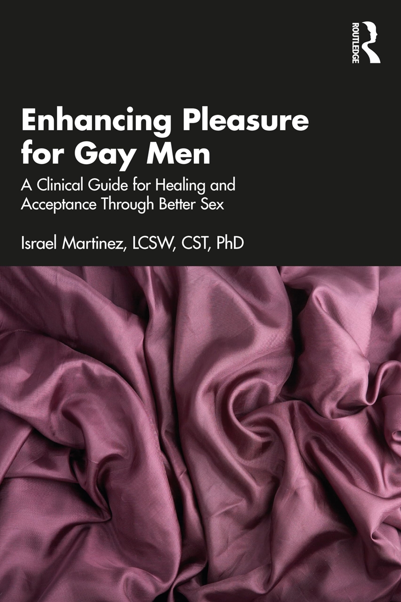 Enhancing Pleasure For Gay Men: A Clinical Guide For Healing And Acceptance Through Better Sex/Product Detail/Psychology