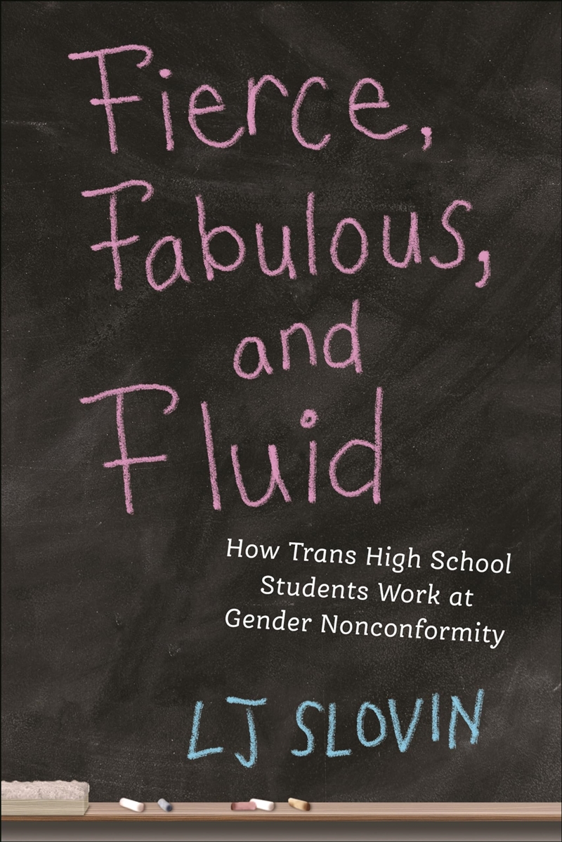 Fierce, Fabulous, And Fluid: How Trans High School Students Work At Gender Nonconformity (Critical P/Product Detail/Adult Books
