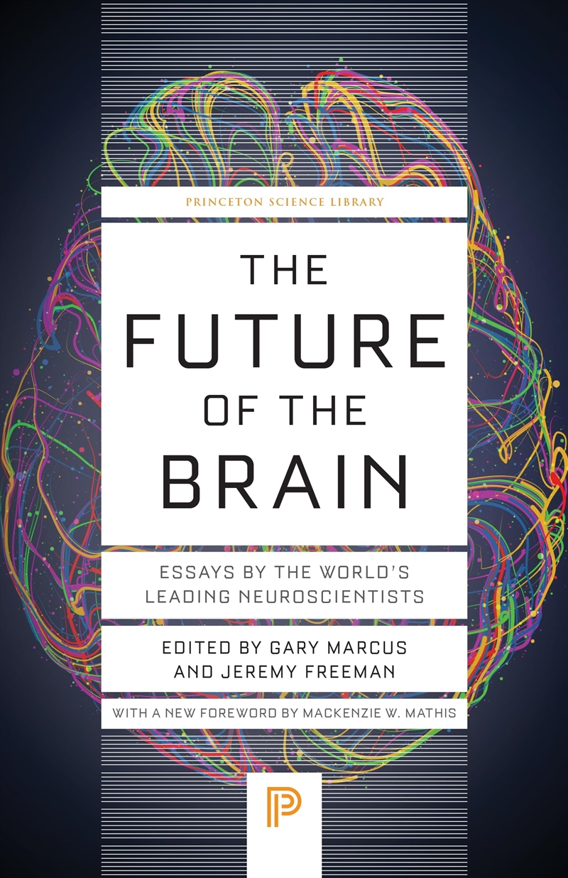The Future Of The Brain: Essays By The World'S Leading Neuroscientists (Princeton Science Library, 1/Product Detail/Science