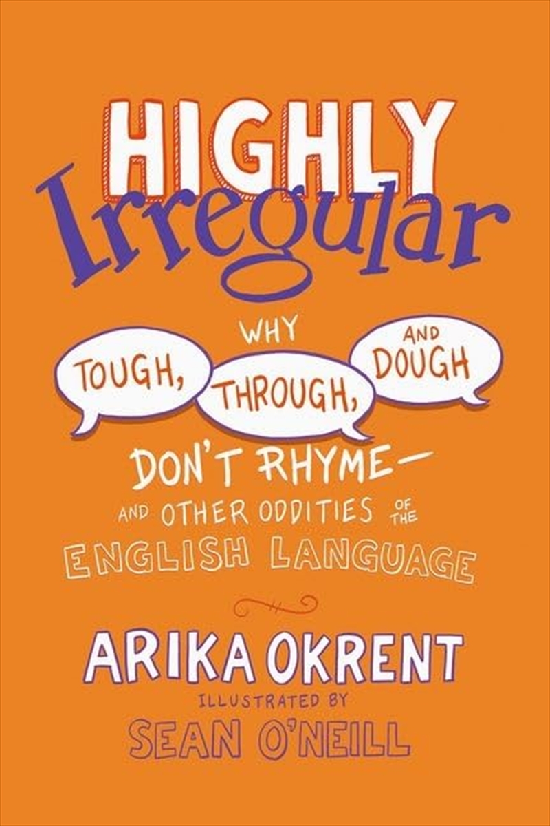 Highly Irregular: Why Tough, Through, And Dough Don'T Rhymeâ€”And Other Oddities Of The English Lang/Product Detail/Language & Linguistics