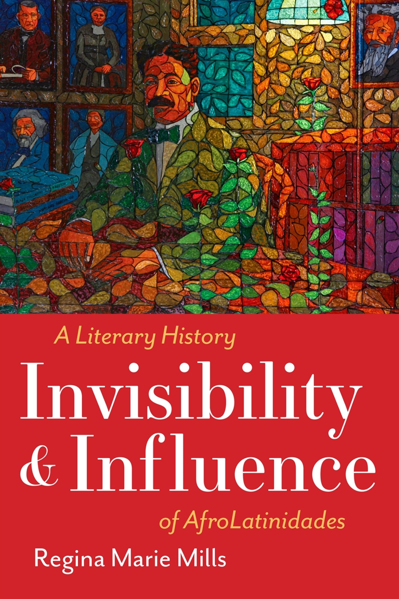Invisibility And Influence: A Literary History Of Afrolatinidades (Latinx: The Future Is Now)/Product Detail/Literature & Poetry
