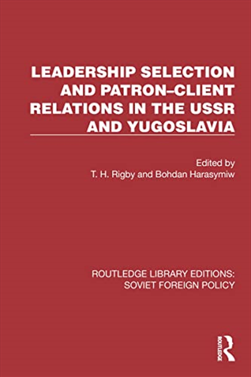 Leadership Selection And Patron–Client Relations In The Ussr And Yugoslavia (Routledge Library Editi/Product Detail/Politics & Government