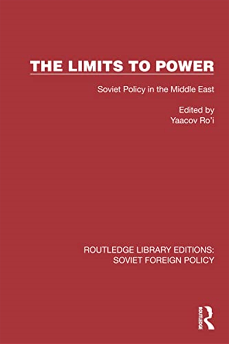 The Limits To Power: Soviet Policy In The Middle East (Routledge Library Editions: Soviet Foreign Po/Product Detail/Politics & Government