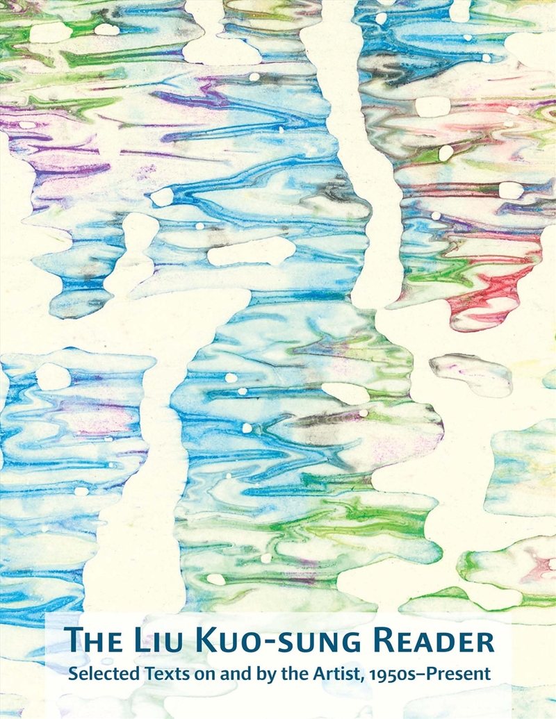 The Liu Kuo-Sung Reader: Selected Texts On And By The Artist, 1950S–Present/Product Detail/Art
