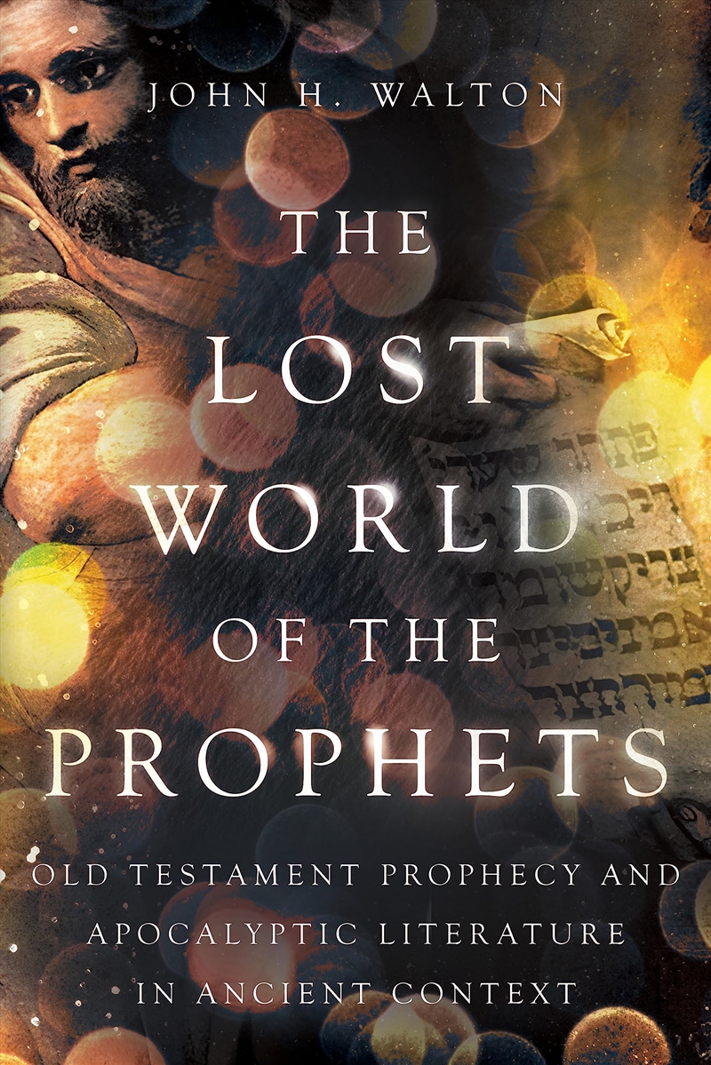 The Lost World Of The Prophets: Old Testament Prophecy And Apocalyptic Literature In Ancient Context/Product Detail/Religion & Beliefs