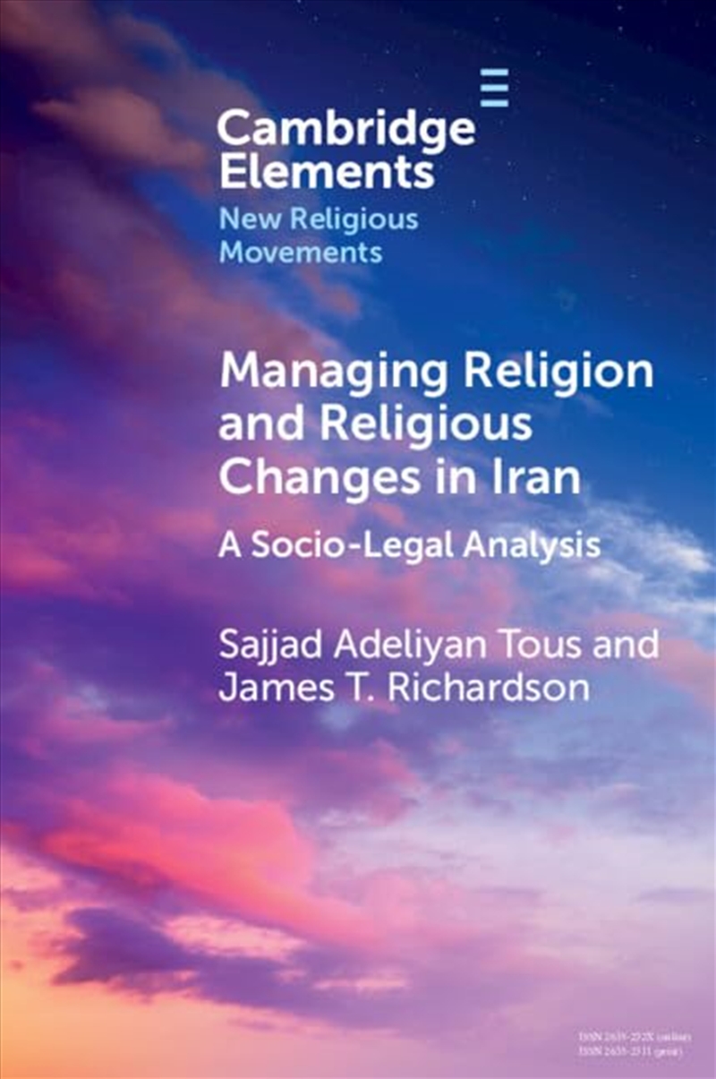 Managing Religion And Religious Changes In Iran: A Socio-Legal Analysis (Elements In New Religious M/Product Detail/Religion & Beliefs