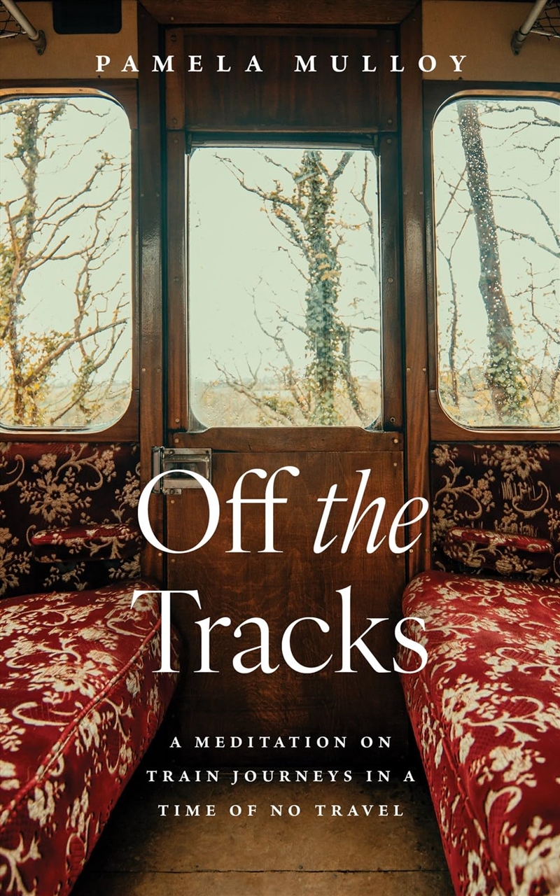 Off The Tracks: A Meditation On Train Journeys In A Time Of No Travel/Product Detail/Travel Writing