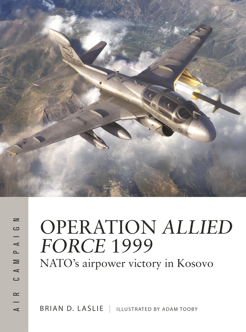 Operation Allied Force 1999: Nato'S Airpower Victory In Kosovo (Air Campaign, 45)/Product Detail/History