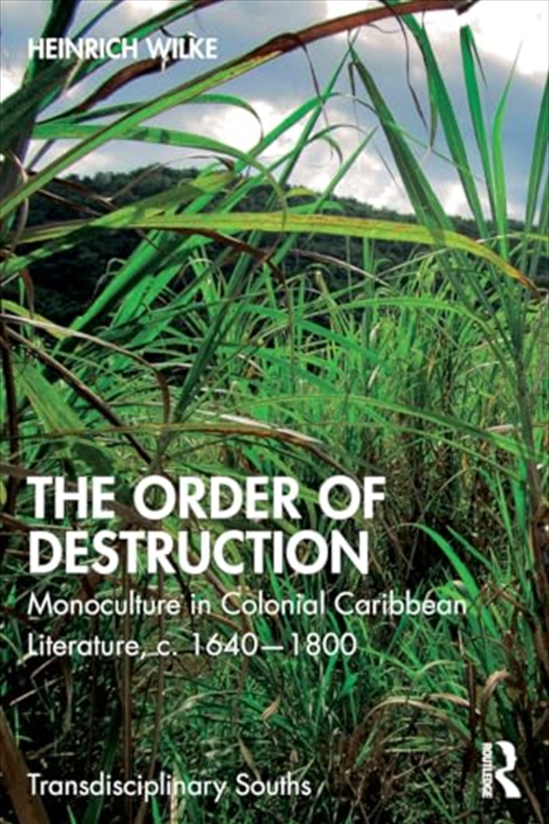The Order Of Destruction: Monoculture In Colonial Caribbean Literature, C. 1640-1800 (Transdisciplin/Product Detail/Society & Culture