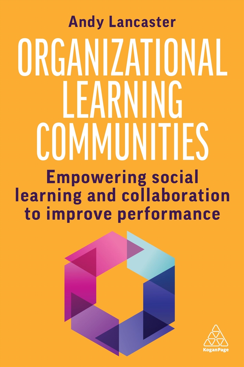 Organizational Learning Communities: Empowering Social Learning And Collaboration To Improve Perform/Product Detail/Business Leadership & Management