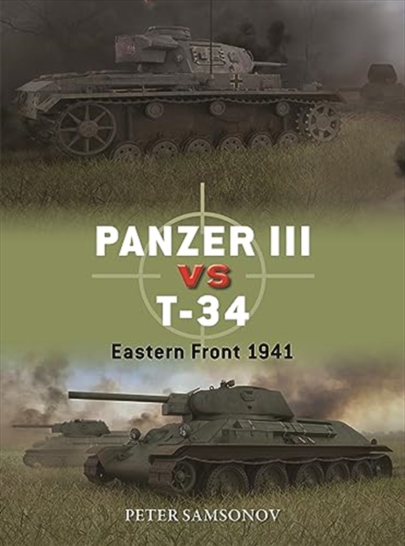 Panzer Iii Vs T-34: Eastern Front 1941 (Duel, 136)/Product Detail/History