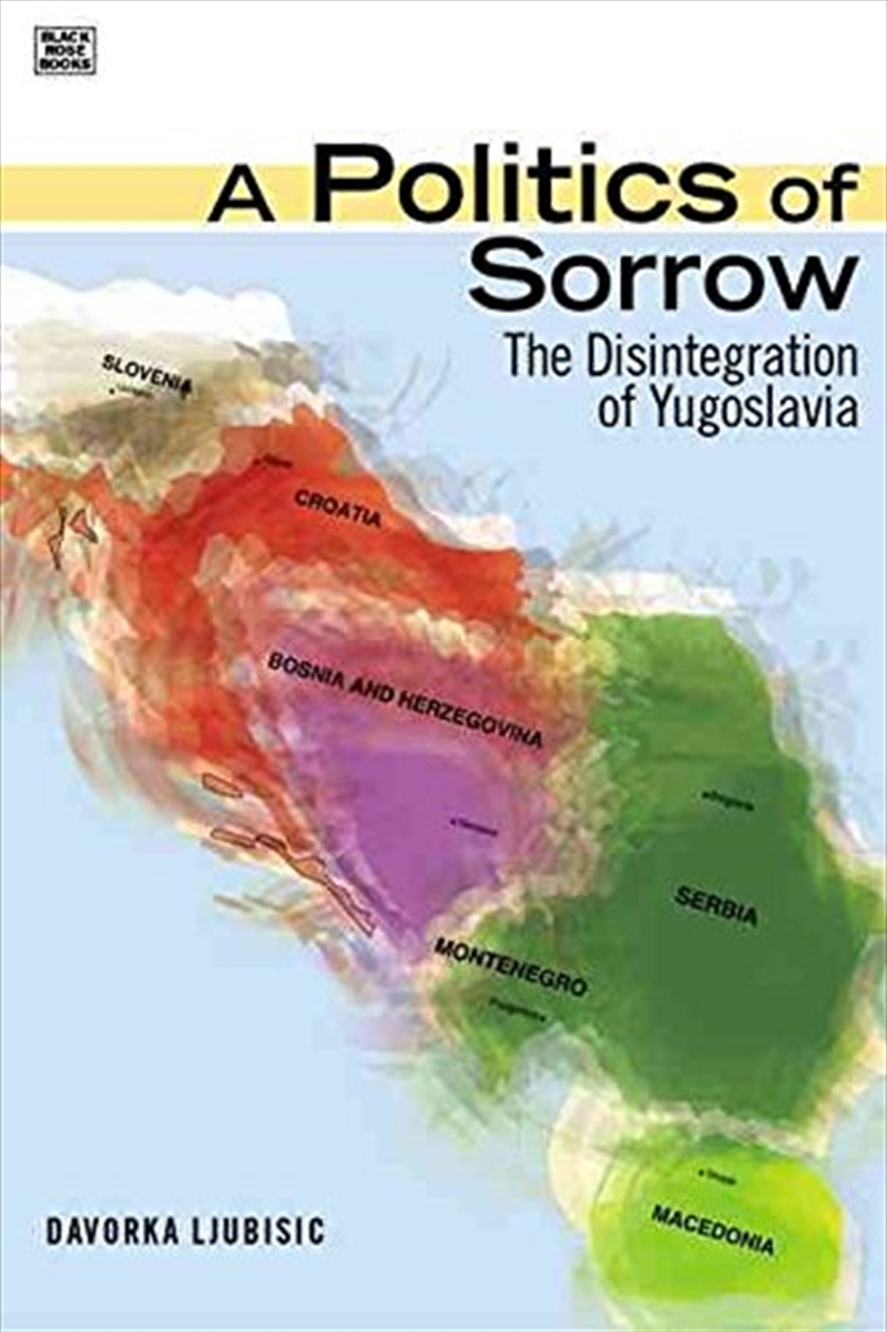 A Politics Of Sorrow: The Disintegration Of Yugoslavia (Black Rose Books: Gg324)/Product Detail/Politics & Government