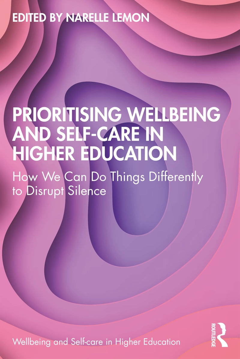 Prioritising Wellbeing And Self-Care In Higher Education: How We Can Do Things Differently To Disrup/Product Detail/Education & Textbooks