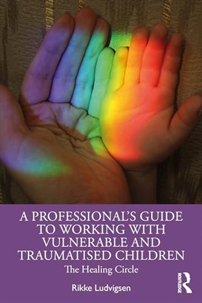 A Professional'S Guide To Working With Vulnerable And Traumatised Children: The Healing Circle/Product Detail/Psychology