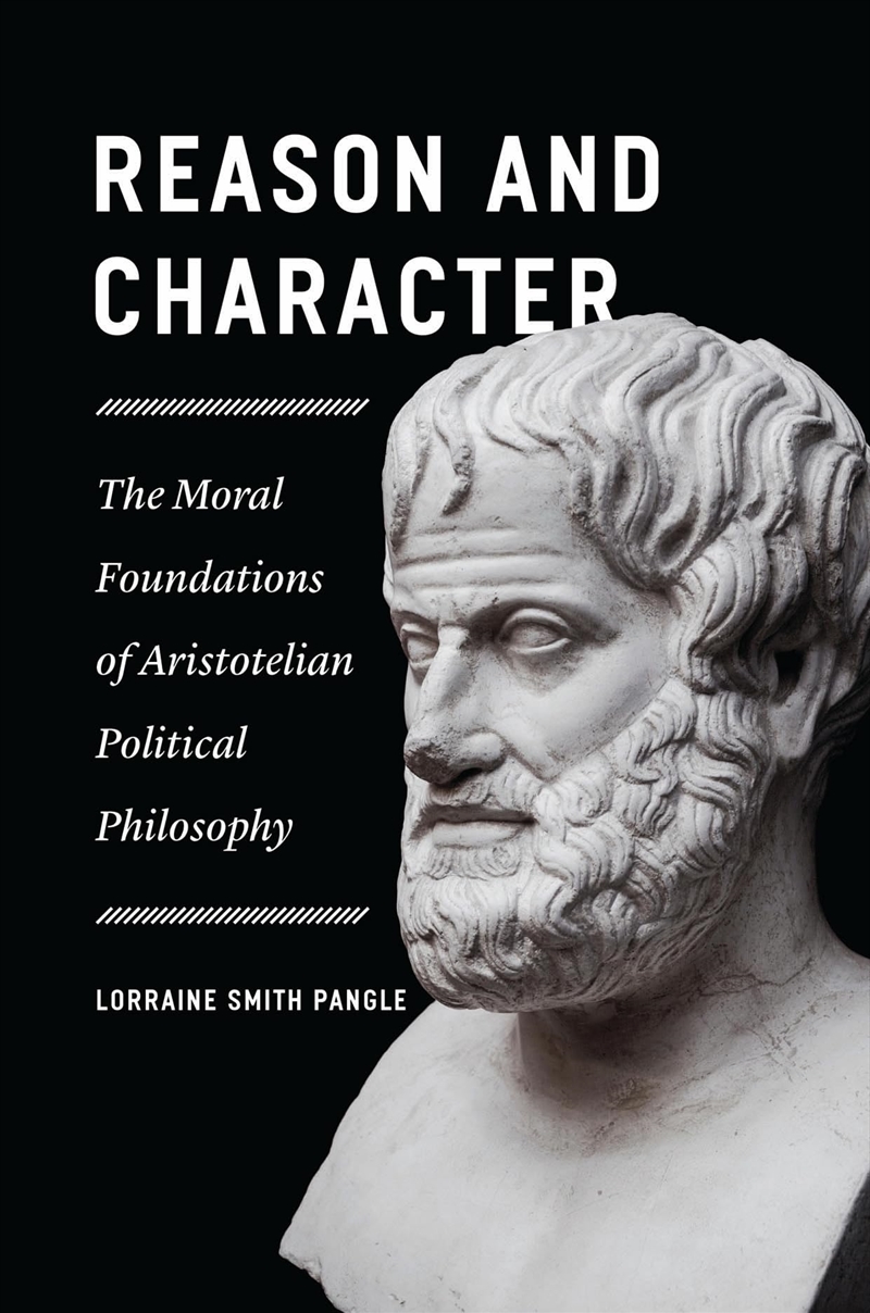 Reason And Character: The Moral Foundations Of Aristotelian Political Philosophy/Product Detail/Politics & Government