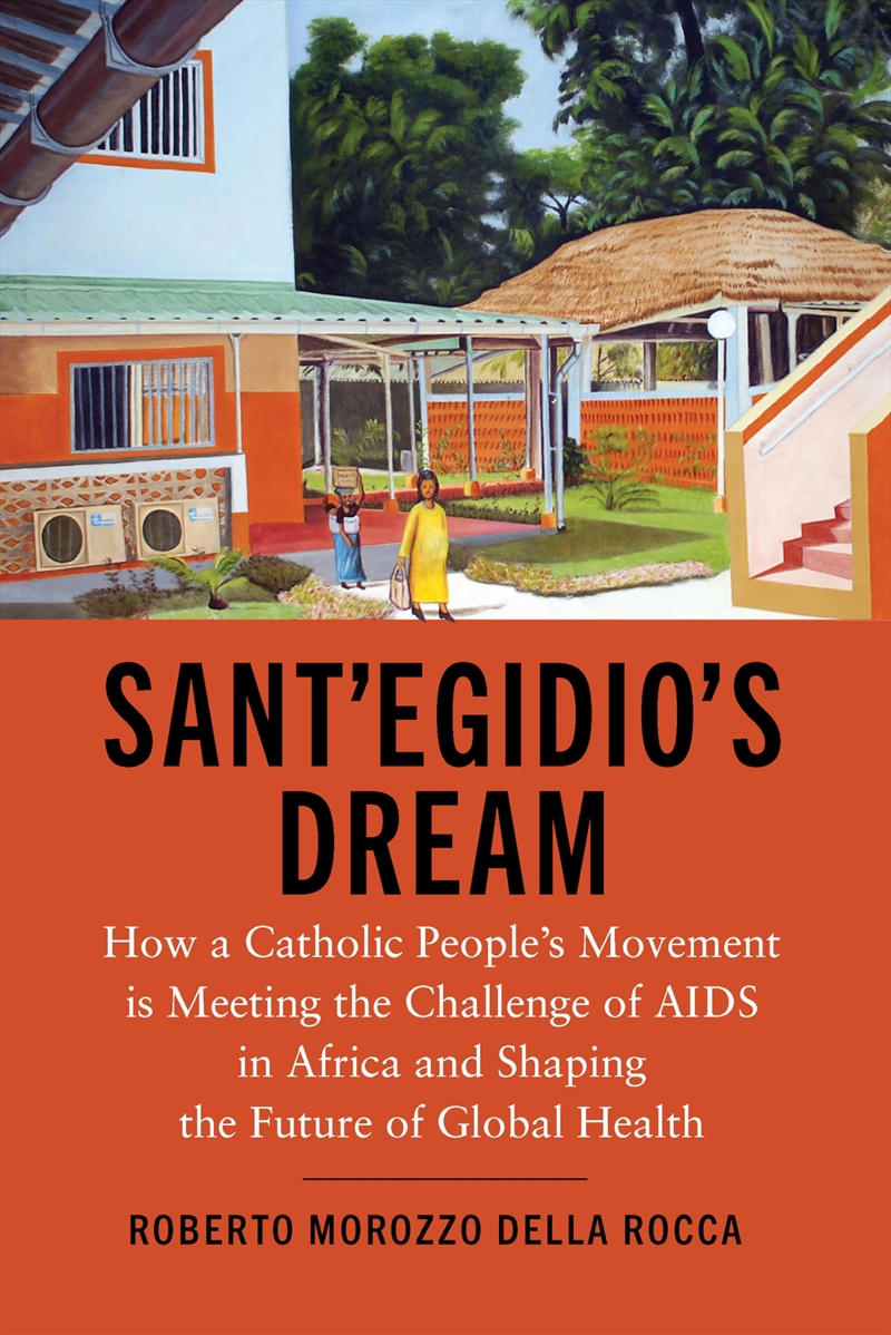 Sant'Egidio'S Dream: How A Catholic People'S Movement Is Meeting The Challenge Of Aids In Africa And/Product Detail/Religion & Beliefs