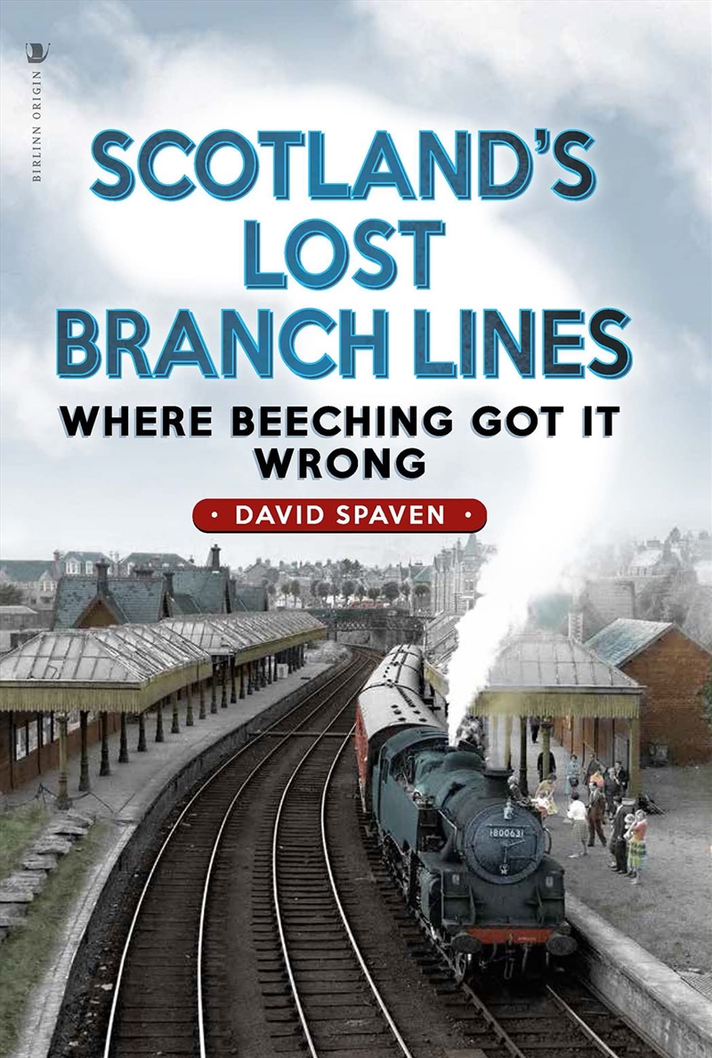 Scotland'S Lost Branch Lines: Where Beeching Got It Wrong/Product Detail/Transportation