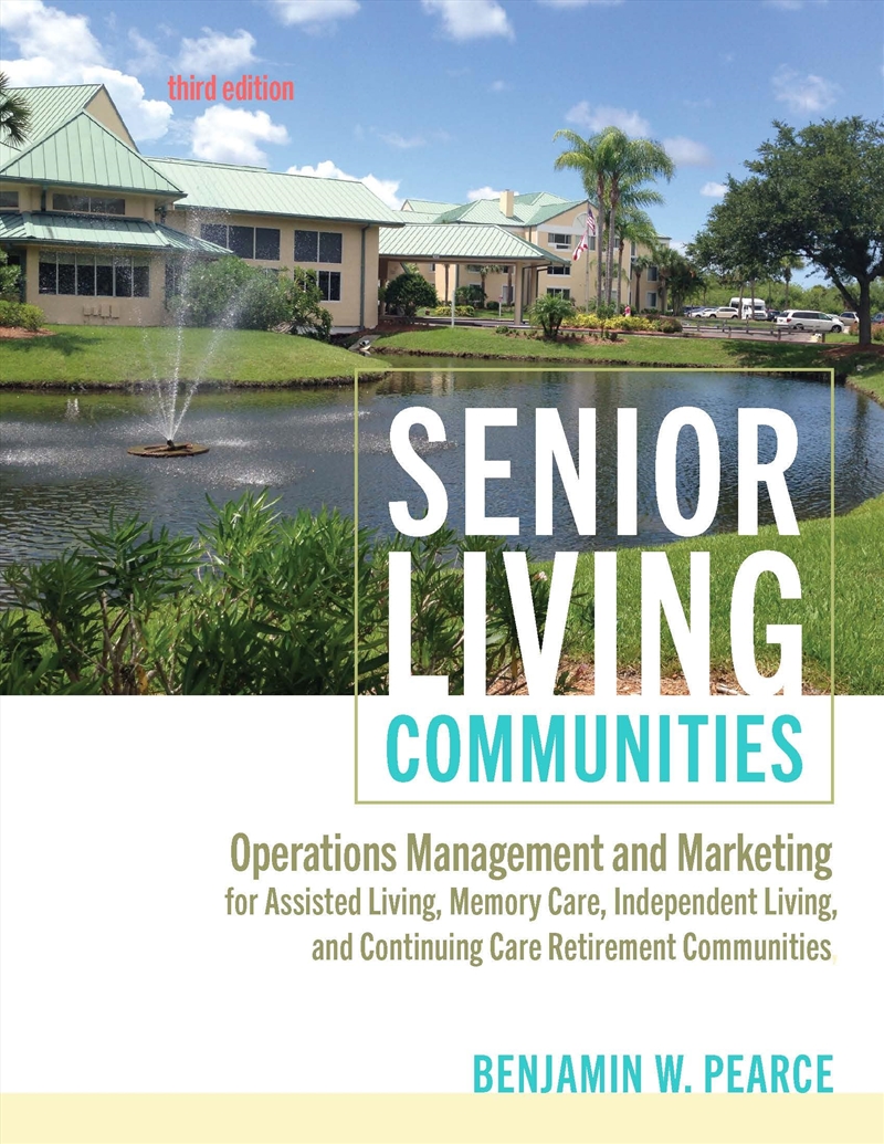 Senior Living Communities: Operations Management And Marketing For Assisted Living, Memory Care, Ind/Product Detail/Family & Health