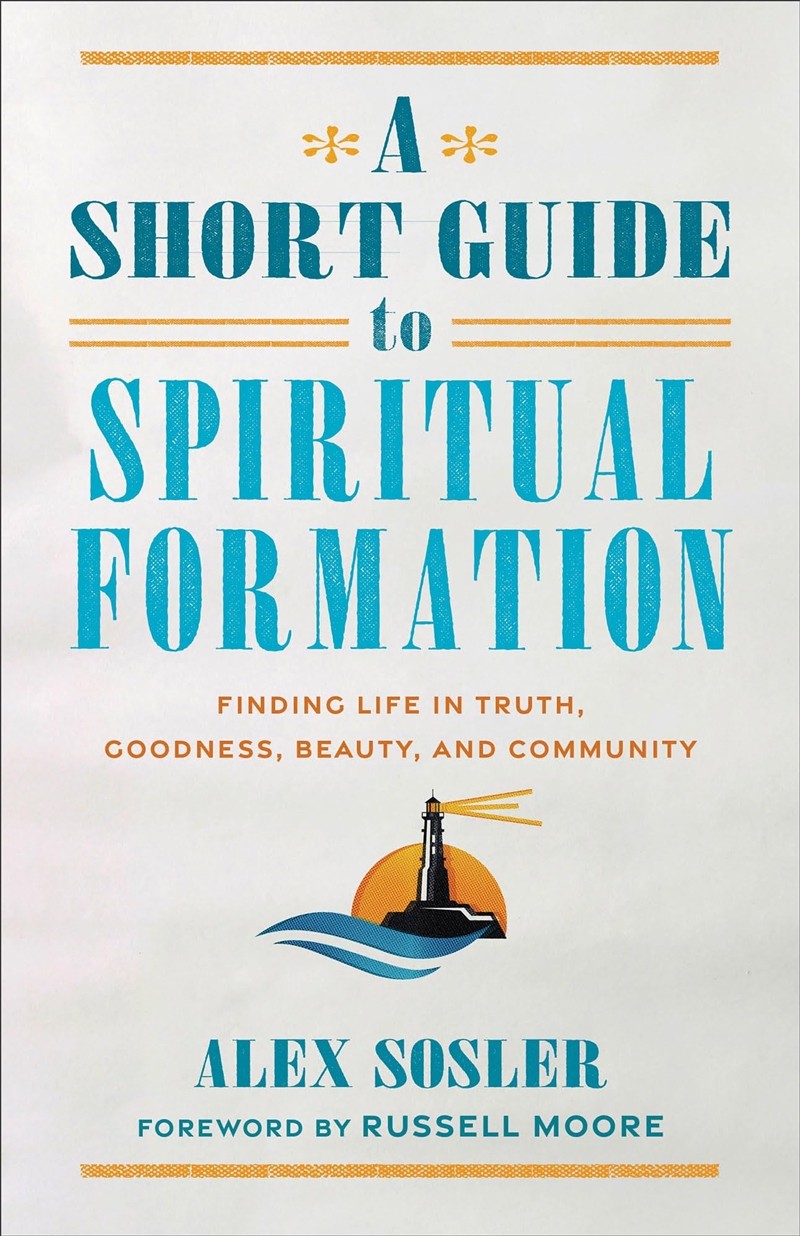 A Short Guide To Spiritual Formation: Finding Life In Truth, Goodness, Beauty, And Community/Product Detail/Religion & Beliefs
