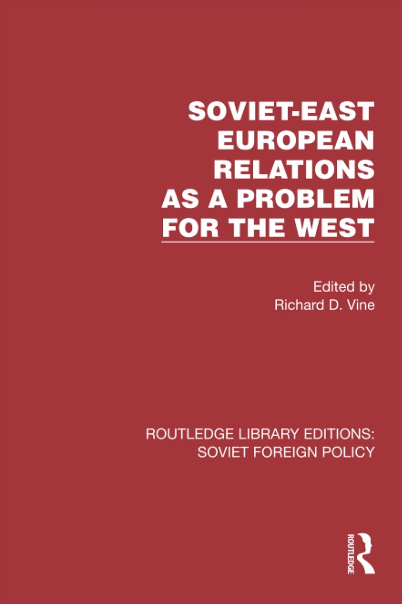 Soviet-East European Relations As A Problem For The West (Routledge Library Editions: Soviet Foreign/Product Detail/Politics & Government