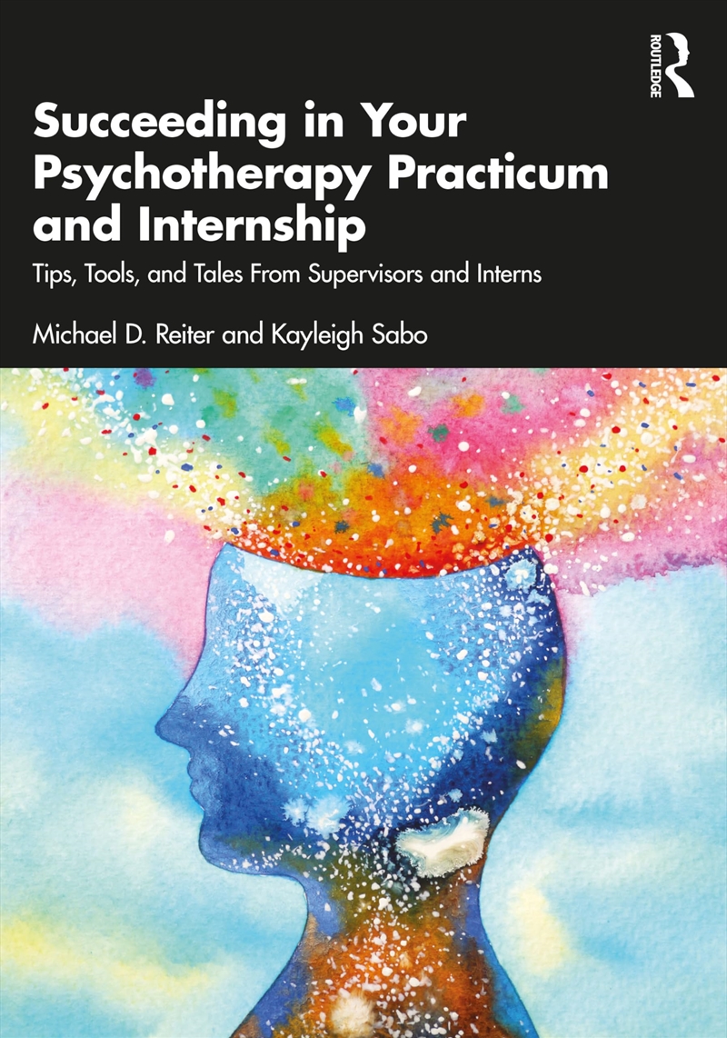 Succeeding In Your Psychotherapy Practicum And Internship: Tips, Tools, And Tales From Supervisors A/Product Detail/Psychology