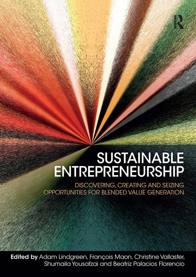 Sustainable Entrepreneurship: Discovering, Creating And Seizing Opportunities For Blended Value Gene/Product Detail/Business Leadership & Management