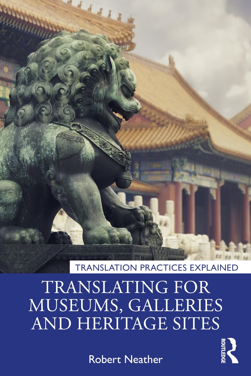 Translating For Museums, Galleries And Heritage Sites (Translation Practices Explained)/Product Detail/Language & Linguistics