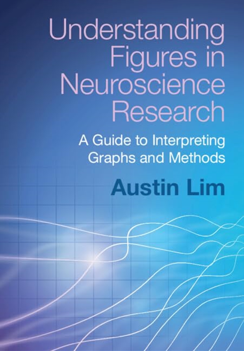Understanding Figures In Neuroscience Research: A Guide To Interpreting Graphs And Methods/Product Detail/Psychology