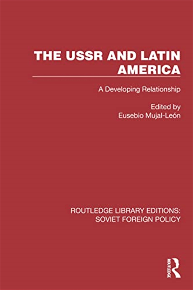 The Ussr And Latin America: A Developing Relationship (Routledge Library Editions: Soviet Foreign Po/Product Detail/Politics & Government
