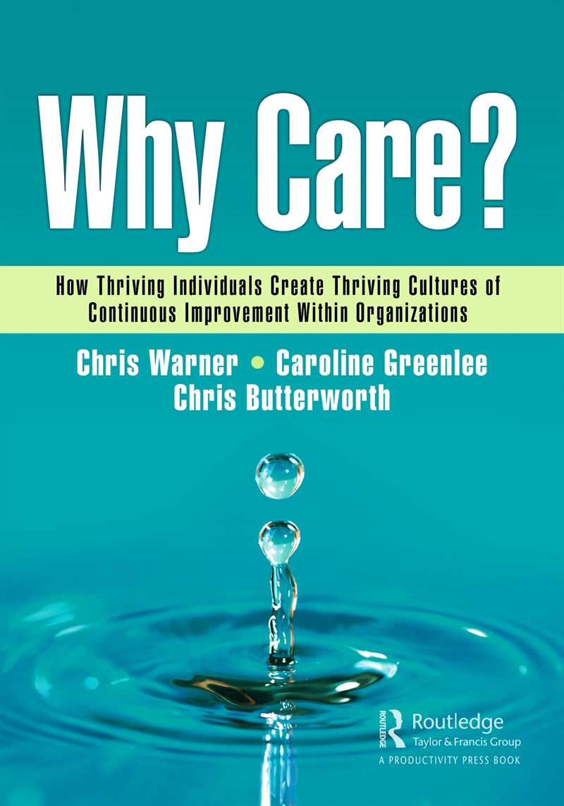 Why Care?: How Thriving Individuals Create Thriving Cultures Of Continuous Improvement Within Organi/Product Detail/Business Leadership & Management