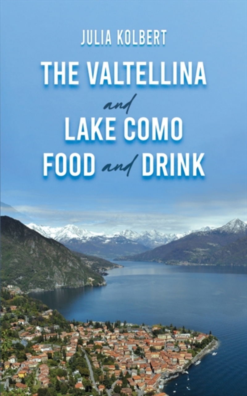 Valtellina & Lake Como Food &/Product Detail/Travel Writing
