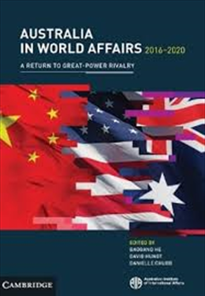 Australia In World Affairs 2016–2020: Volume 13: A Return To Great-Power Rivalry/Product Detail/Politics & Government