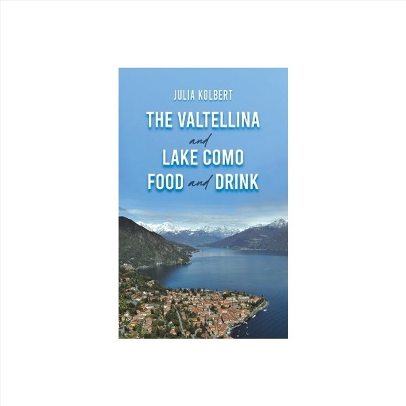 Valtellina & Lake Como Food &/Product Detail/Travel Writing