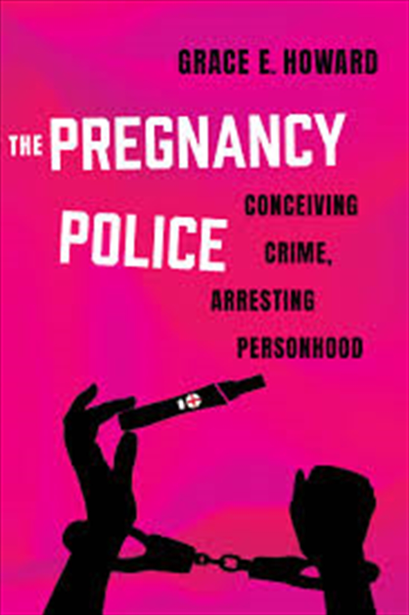 The Pregnancy Police: Conceiving Crime, Arresting Personhood (Volume 10) (Reproductive Justice: A Ne/Product Detail/Society & Culture