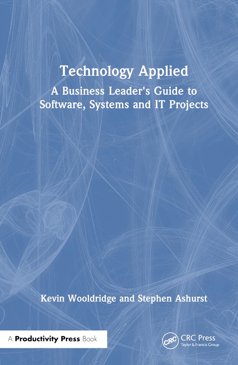 Technology Applied: A Business Leader'S Guide To Software, Systems And It Projects/Product Detail/Business Leadership & Management