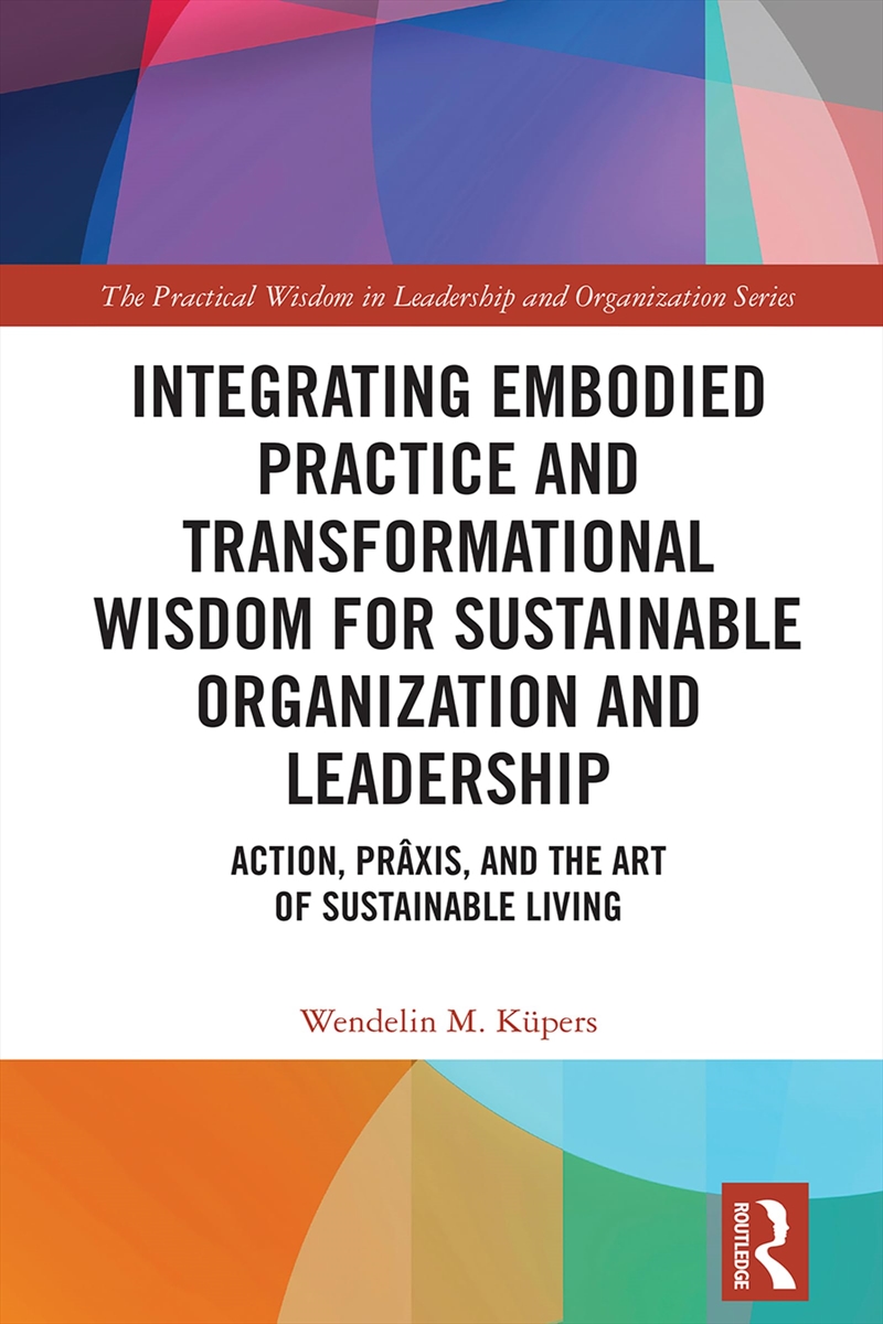 Integrating Embodied Practice And Transformational Wisdom For Sustainable Organization And Leadershi/Product Detail/Accounting, Business & Legal