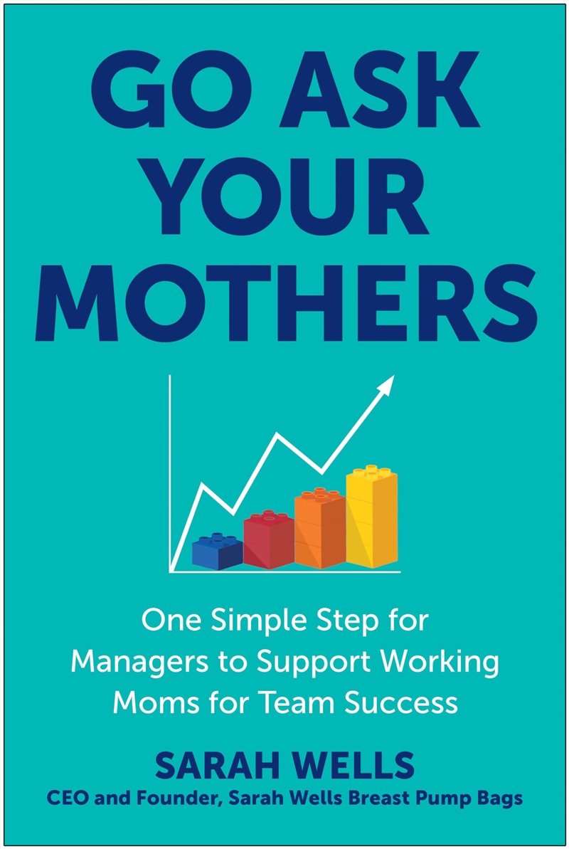 Go Ask Your Mothers: One Simple Step For Managers To Support Working Moms For Team Success/Product Detail/Business Leadership & Management