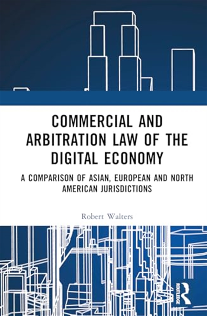 Commercial And Arbitration Law Of The Digital Economy: A Comparison Of Asian, European And North Ame/Product Detail/Law