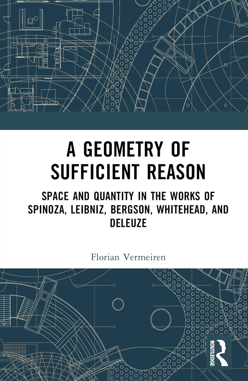 A Geometry Of Sufficient Reason: Space And Quantity In The Works Of Spinoza, Leibniz, Bergson, White/Product Detail/History